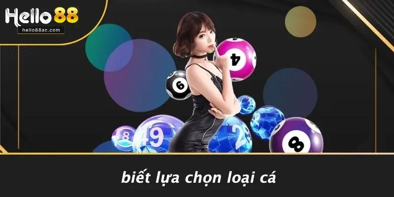 Biết Lựa Chọn Loại Cá