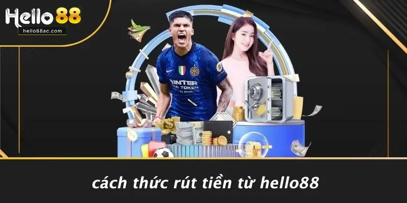 Cách Thức Rút Tiền Từ Hello88