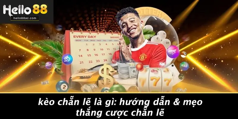 KÈO CHẴN LẼ LÀ GÌ: HƯỚNG DẪN & MẸO THẮNG CƯỢC CHẴN LẼ