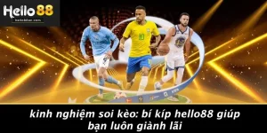 KINH NGHIỆM SOI KÈO: BÍ KÍP HELLO88 GIÚP BẠN LUÔN GIÀNH LÃI