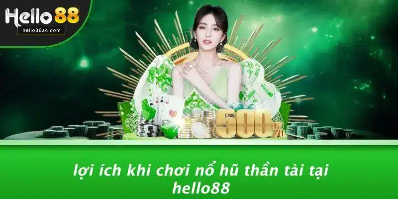 Lợi Ích Khi Chơi Nổ Hũ Thần Tài Tại HELLO88