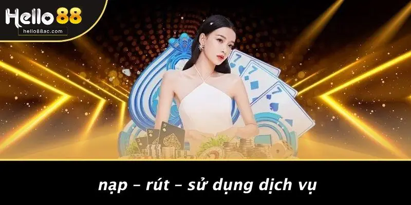 Nạp – Rút – Sử Dụng Dịch Vụ
