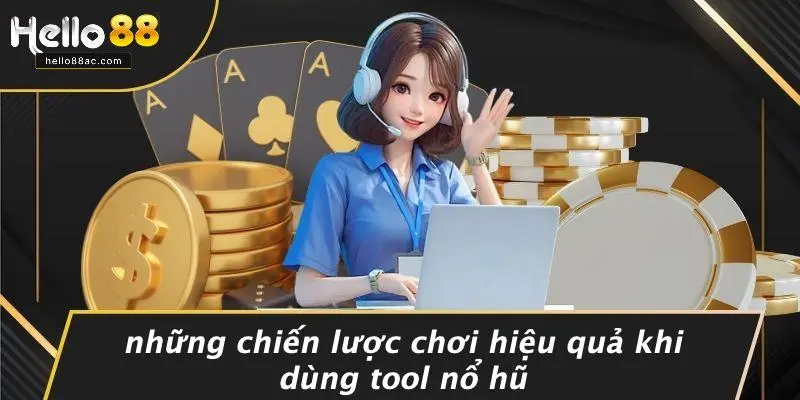 Những Chiến Lược Chơi Hiệu Quả Khi Dùng Tool Nổ Hũ