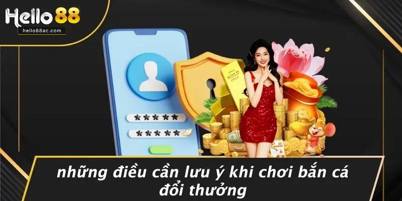 Những Điều Cần Lưu Ý Khi Chơi Bắn Cá Đổi Thưởng