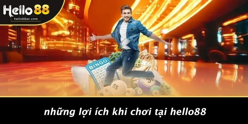 Những Lợi Ích Khi Chơi Tại Hello88