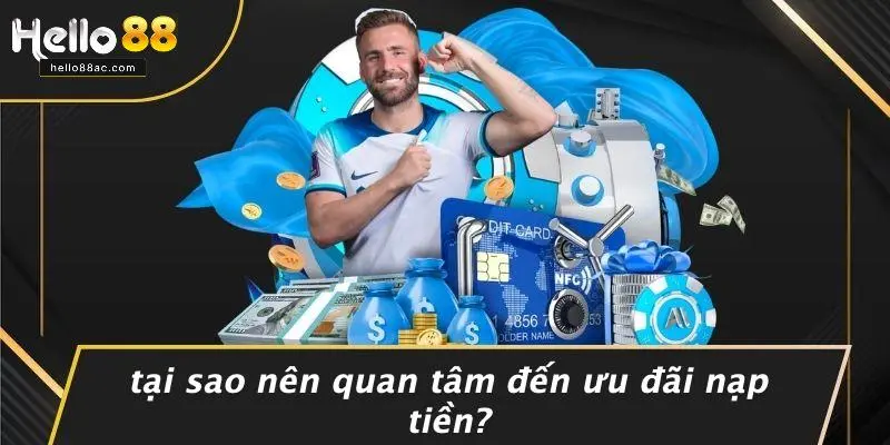 Tại Sao Nên Quan Tâm Đến Ưu Đãi Nạp Tiền?